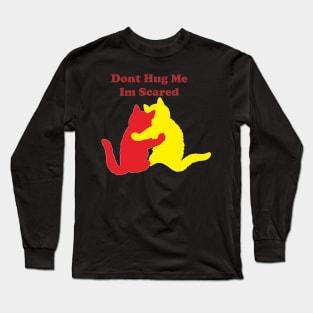 Cat "Dont hug me  Im Scared Long Sleeve T-Shirt